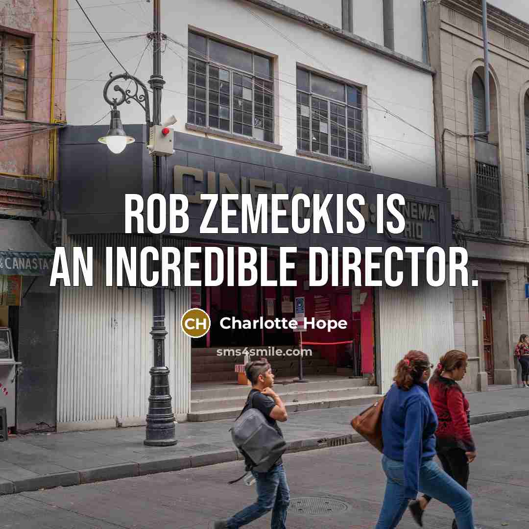 “Rob Zemeckis is an incredible director.…” quote by Charlotte Hope