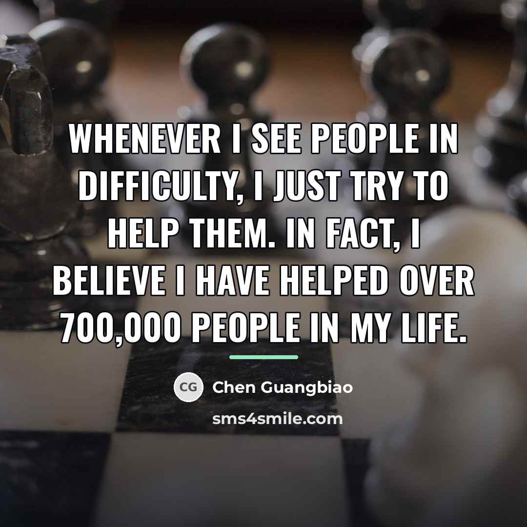“Whenever I see people in difficulty, I just try to…” quote by Chen Guangbiao