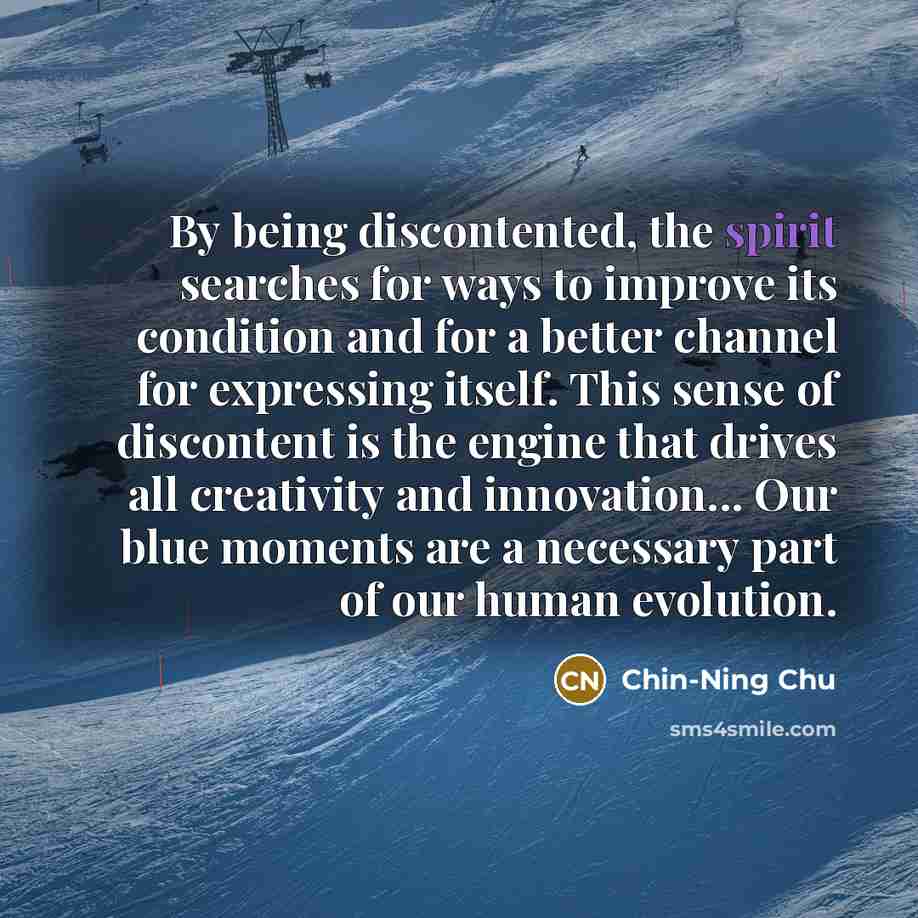 “By being discontented, the spirit searches for ways to improve…” quote by Chin-Ning Chu