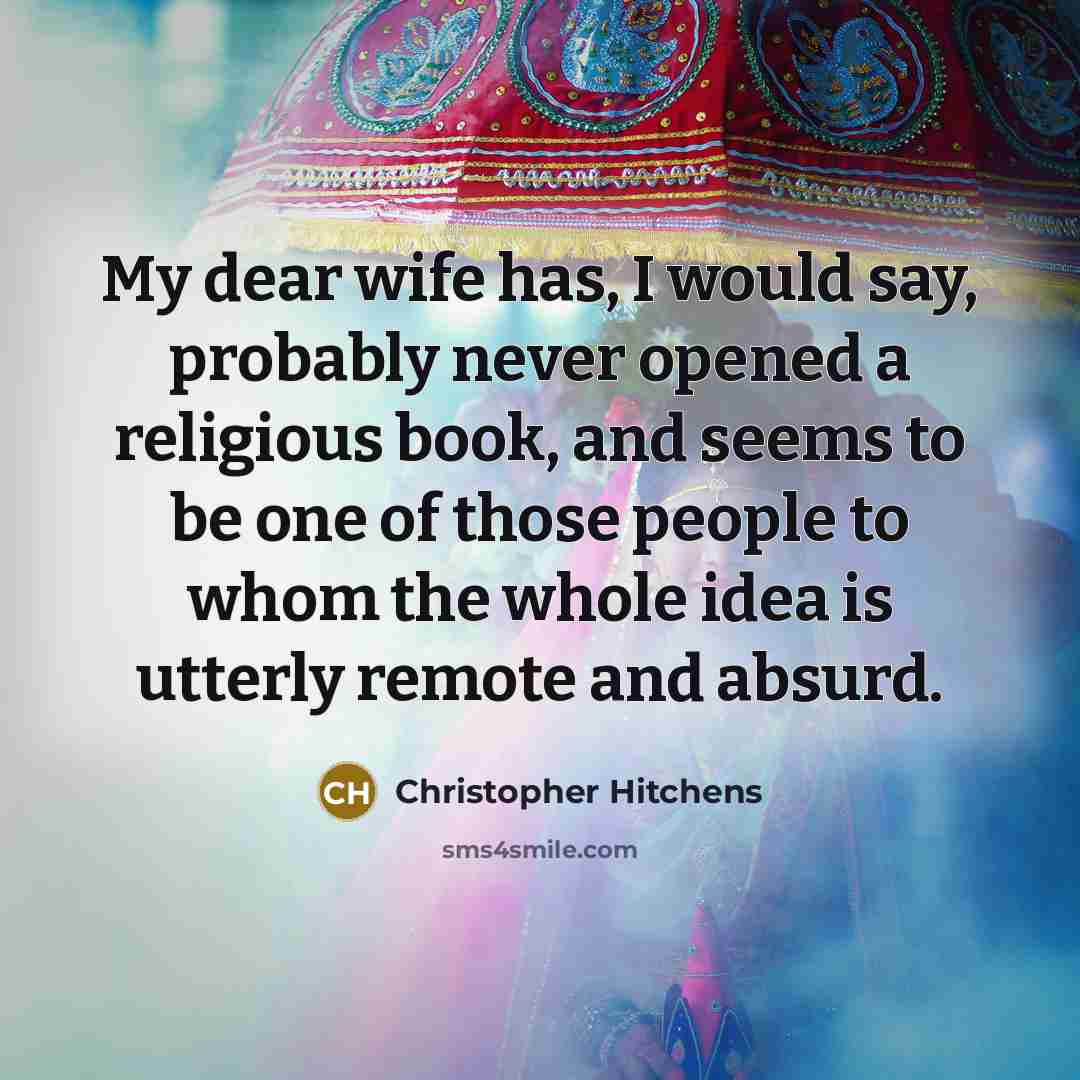 “My dear wife has, I would say, probably never opened…” quote by Christopher Hitchens