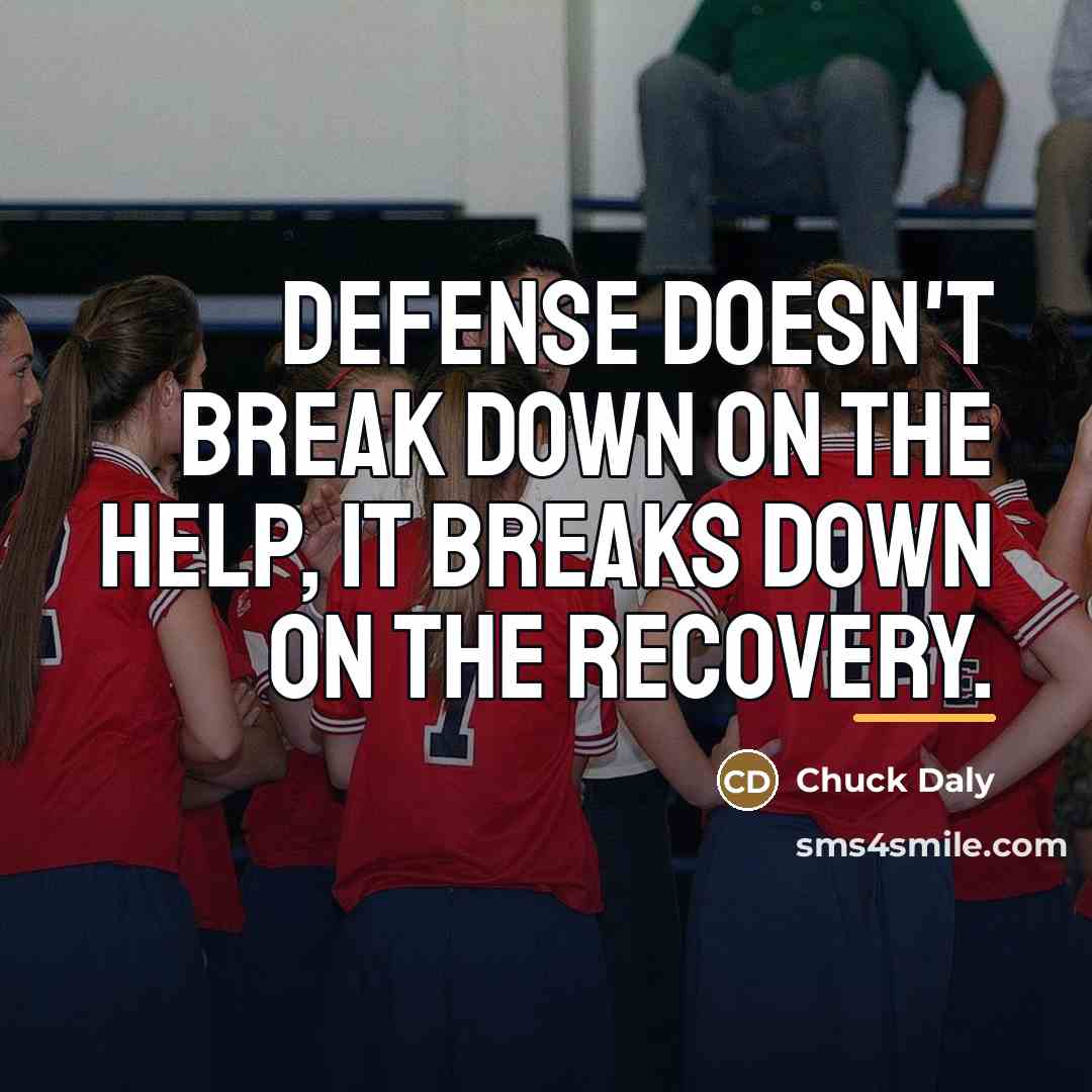 “Defense doesn't break down on the help, it breaks down…” quote by Chuck Daly