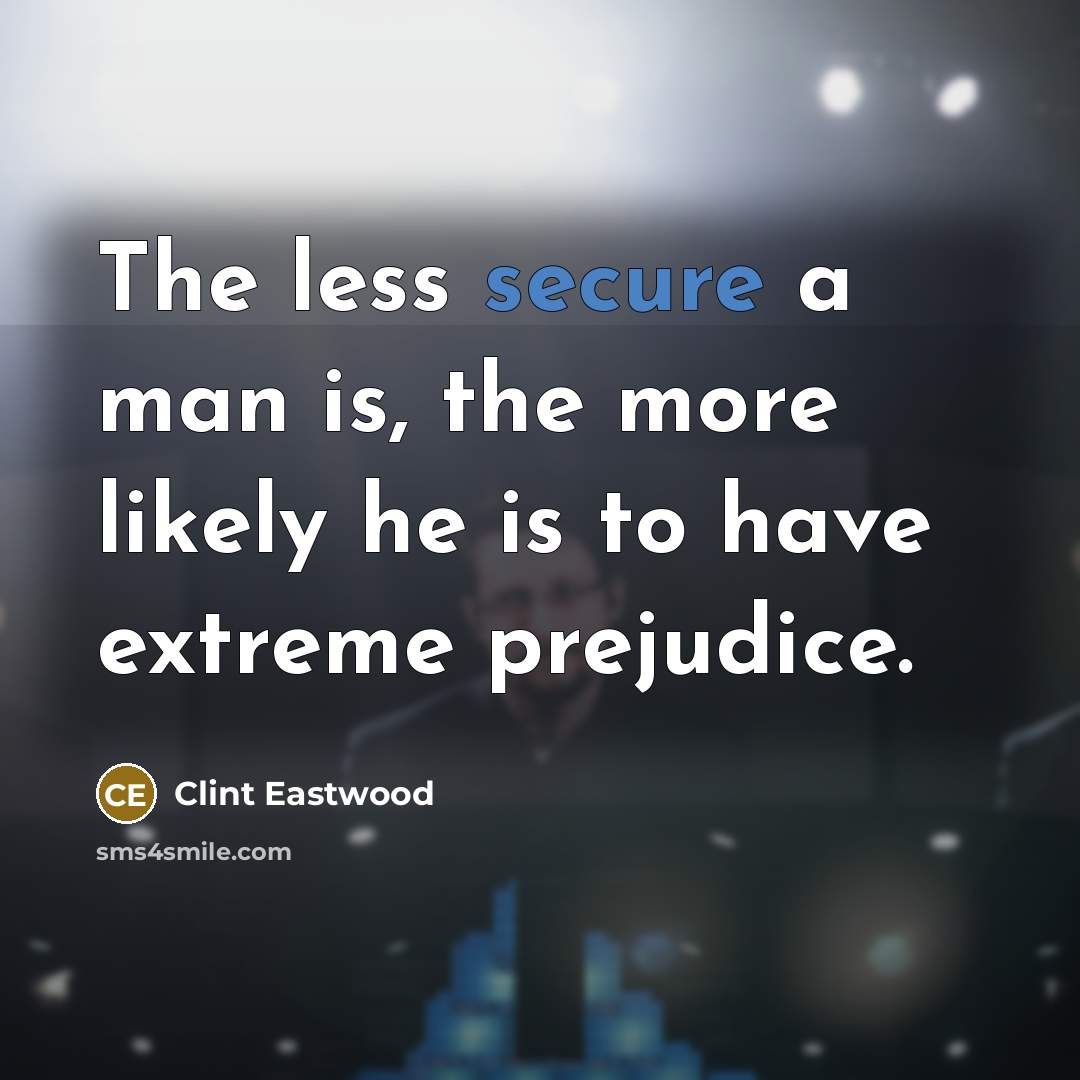 “The less secure a man is, the more likely he…” quote by Clint Eastwood