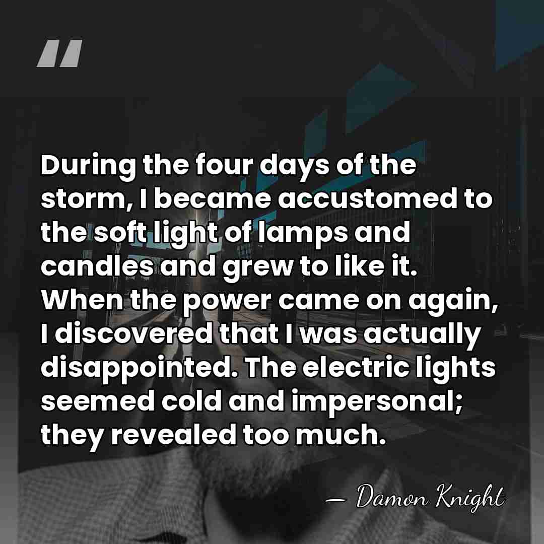 During the four days of the storm, I became accustomed to the&hellip; - Damon Knight