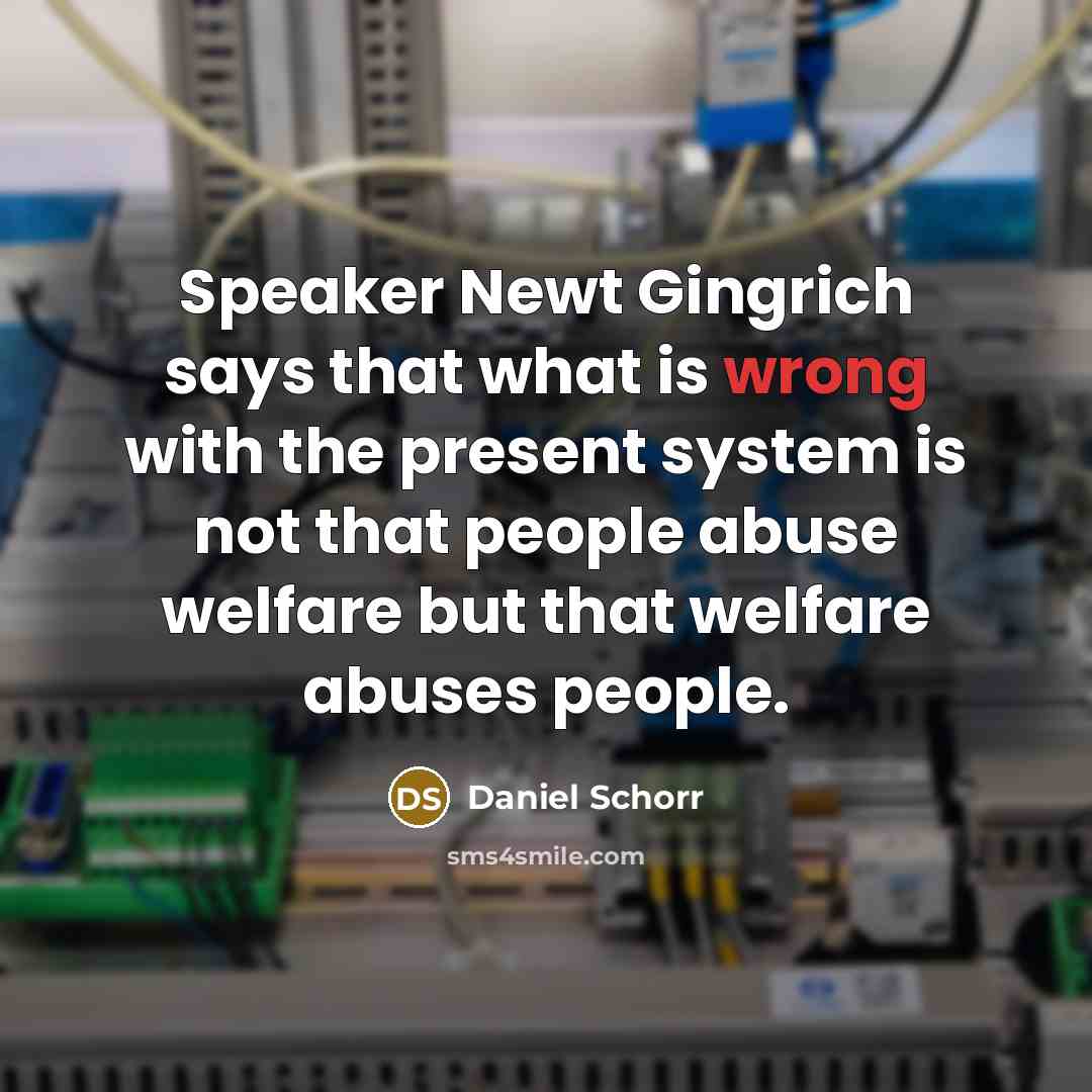 “Speaker Newt Gingrich says that what is wrong with the…” quote by Daniel Schorr