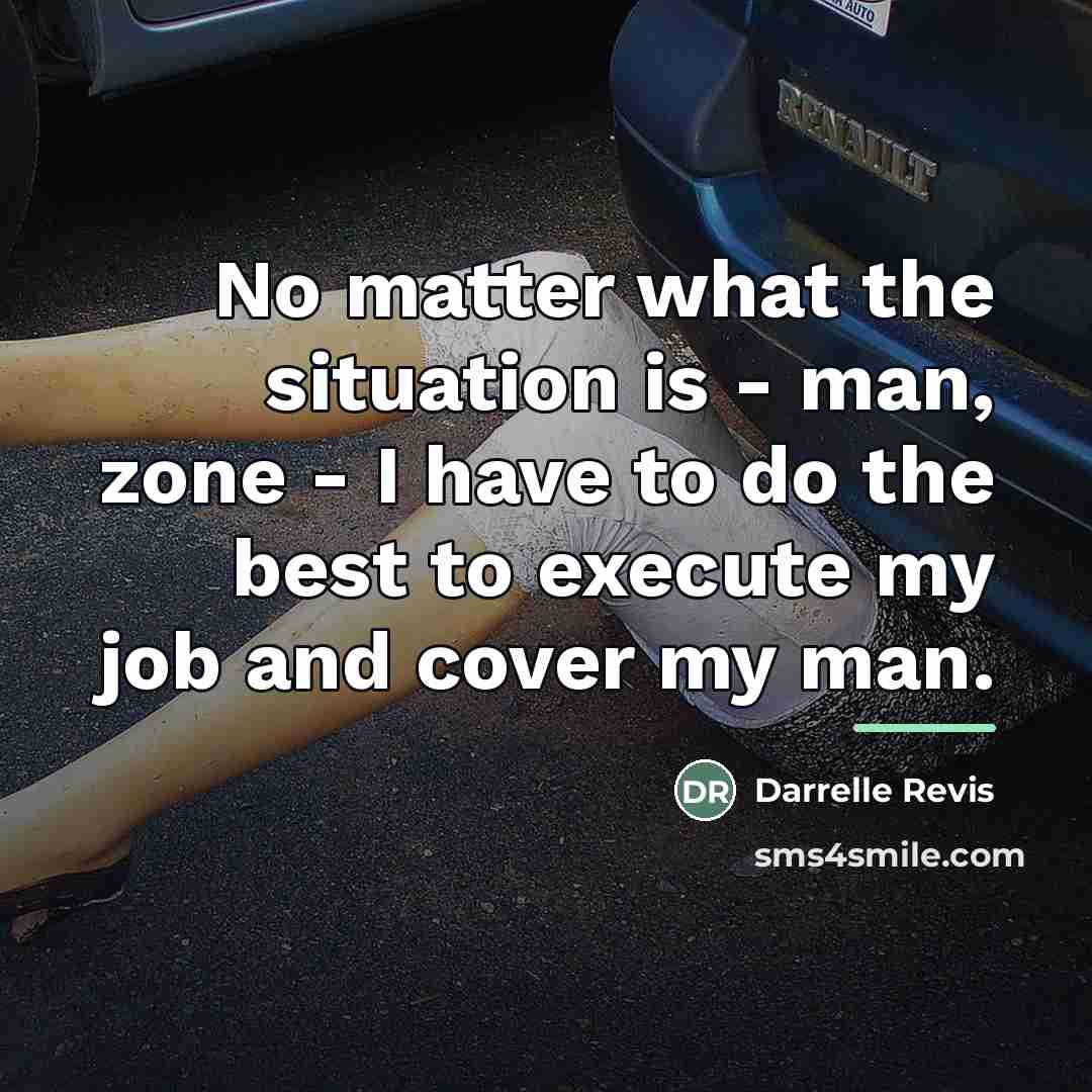 “No matter what the situation is - man, zone -…” quote by Darrelle Revis