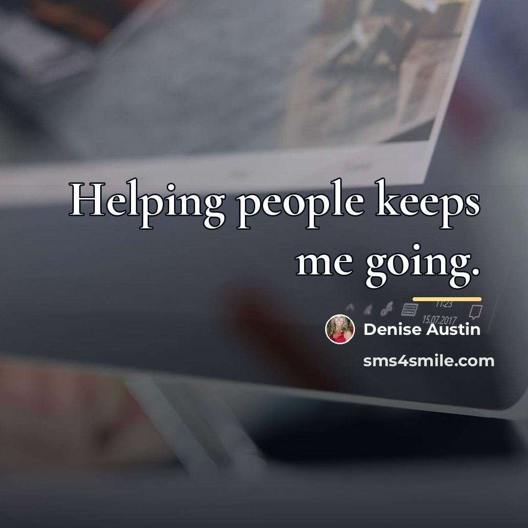 “Helping people keeps me going.…” quote by Denise Austin