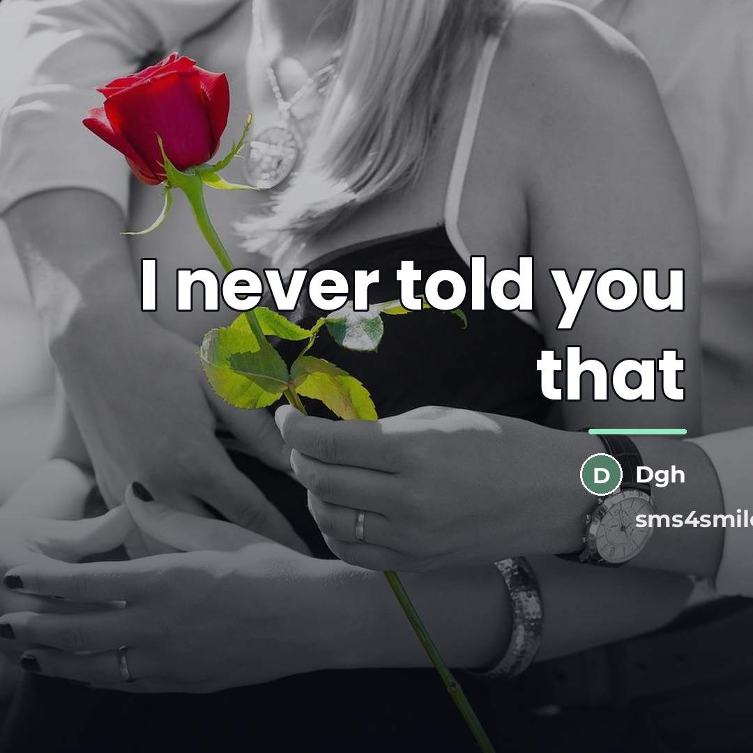 “I never told you that…” quote by Dgh