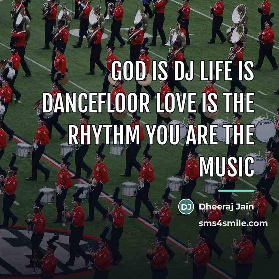 “God is DJ life is DANCEFLOOR love is the RHYTHM…” quote by Dheeraj Jain