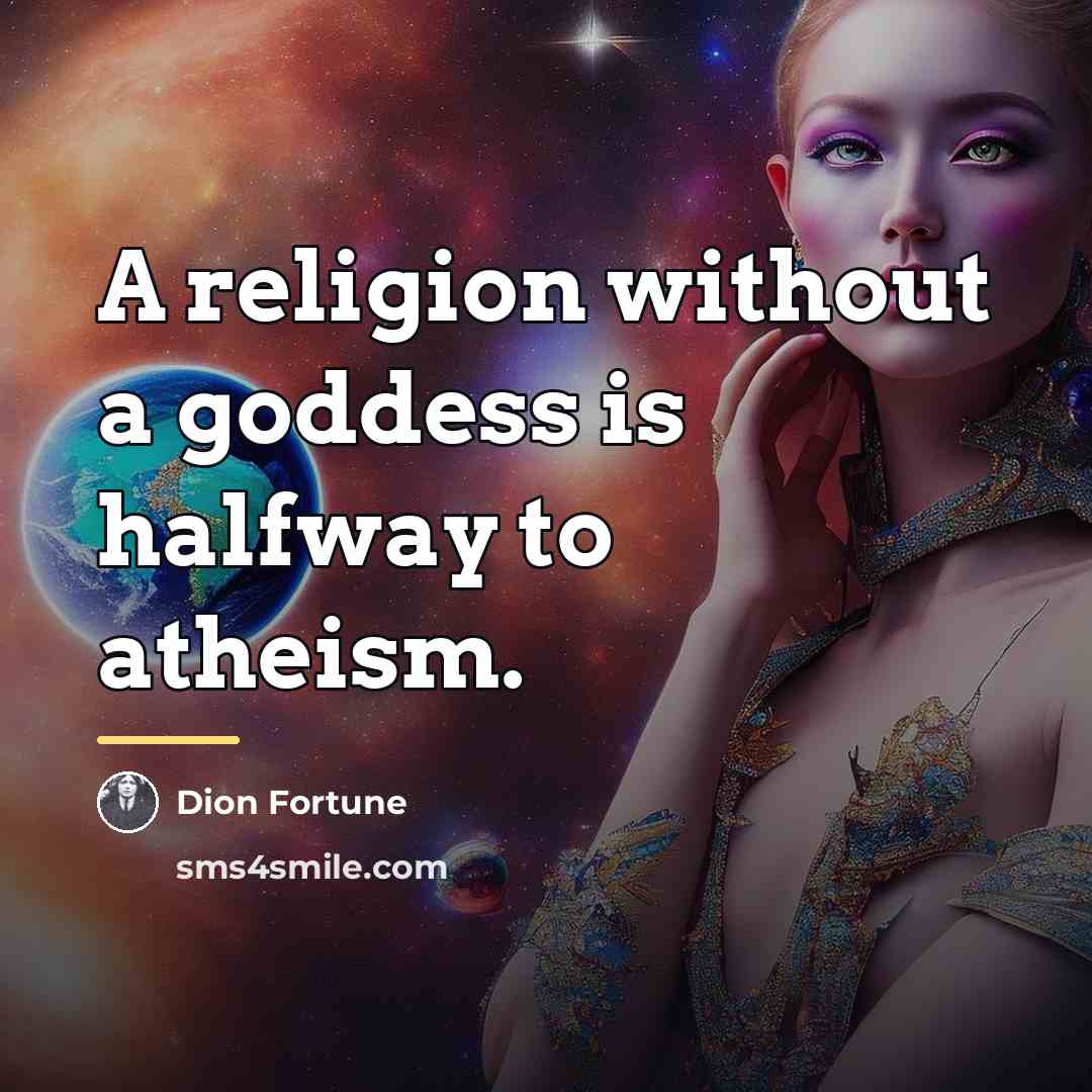 “A religion without a goddess is halfway to atheism.…” quote by Dion Fortune