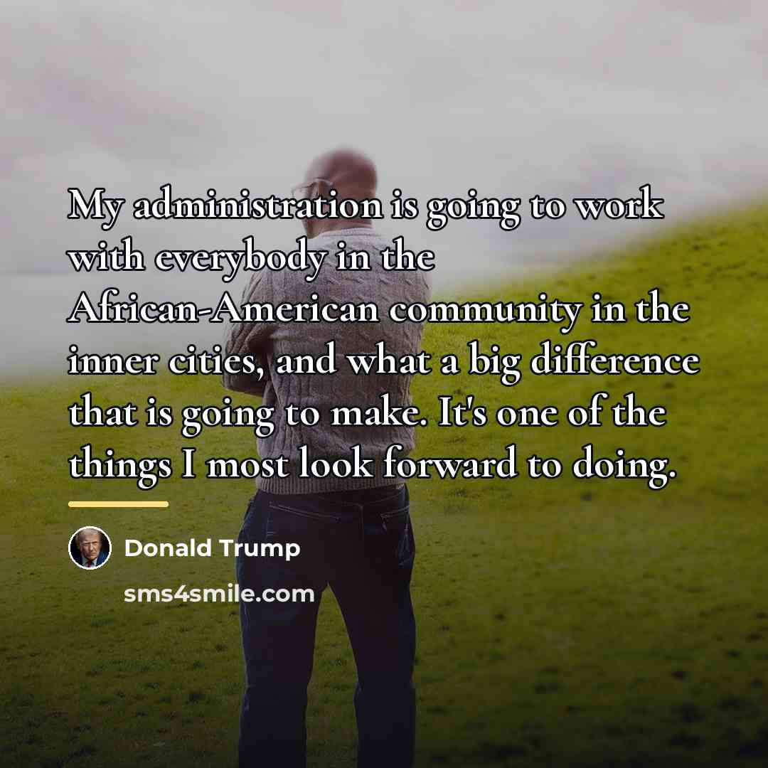 “My administration is going to work with everybody in the…” quote by Donald Trump