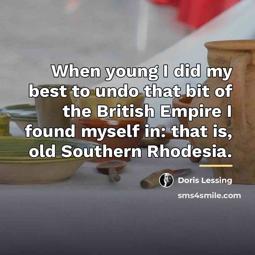 “When young I did my best to undo that bit…” quote by Doris Lessing