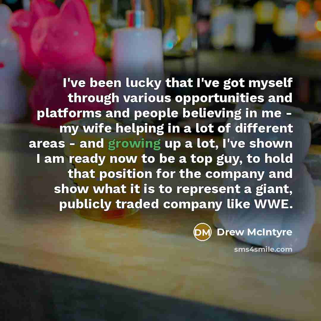 “I've been lucky that I've got myself through various opportunities…” quote by Drew McIntyre