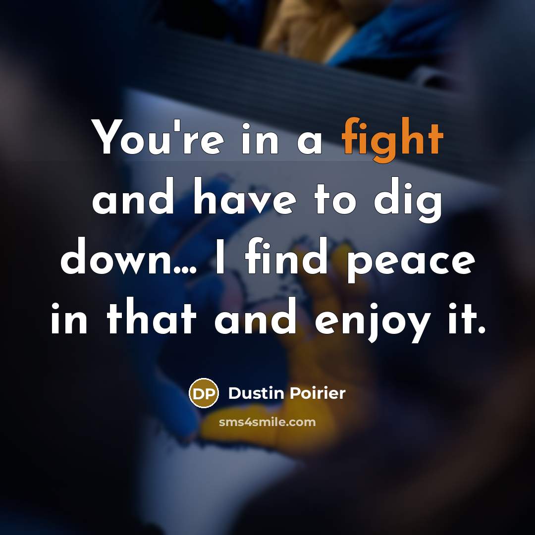 “You're in a fight and have to dig down... I…” quote by Dustin Poirier
