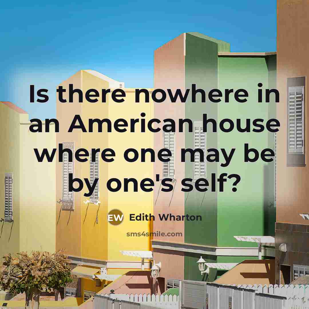 “Is there nowhere in an American house where one may…” quote by Edith Wharton