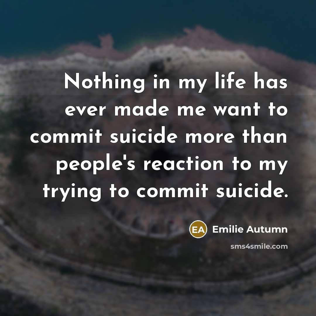 “Nothing in my life has ever made me want to…” quote by Emilie Autumn