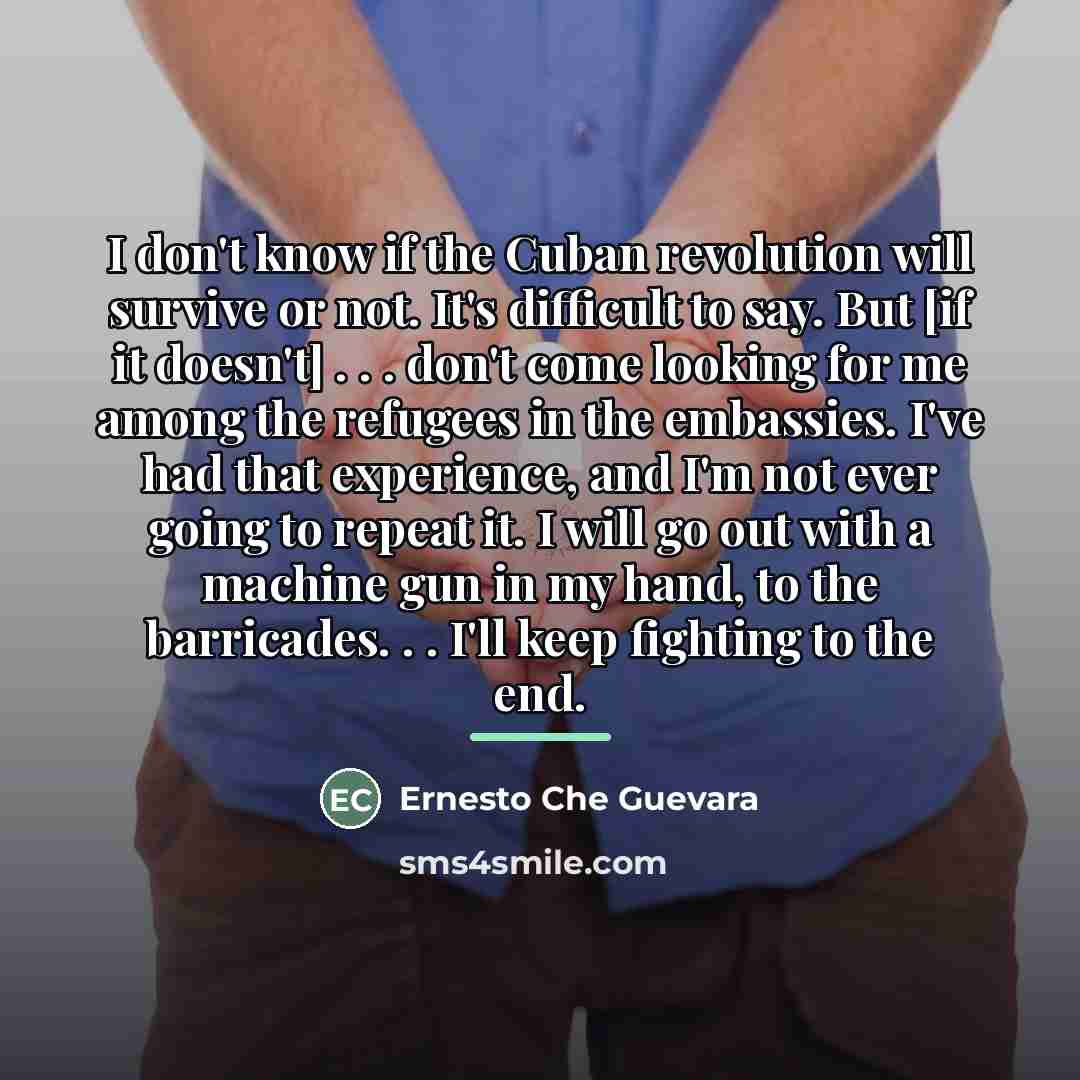 “I don't know if the Cuban revolution will survive or…” quote by Ernesto Che Guevara