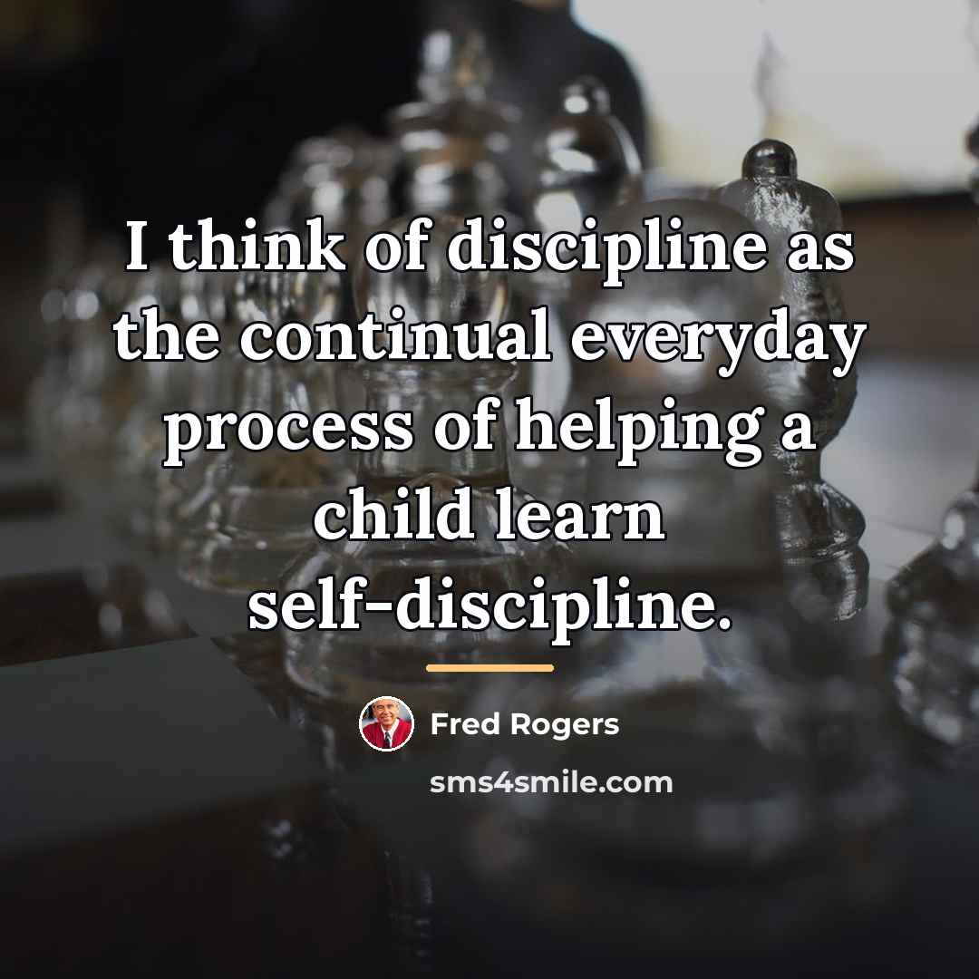 “I think of discipline as the continual everyday process of…” quote by Fred Rogers