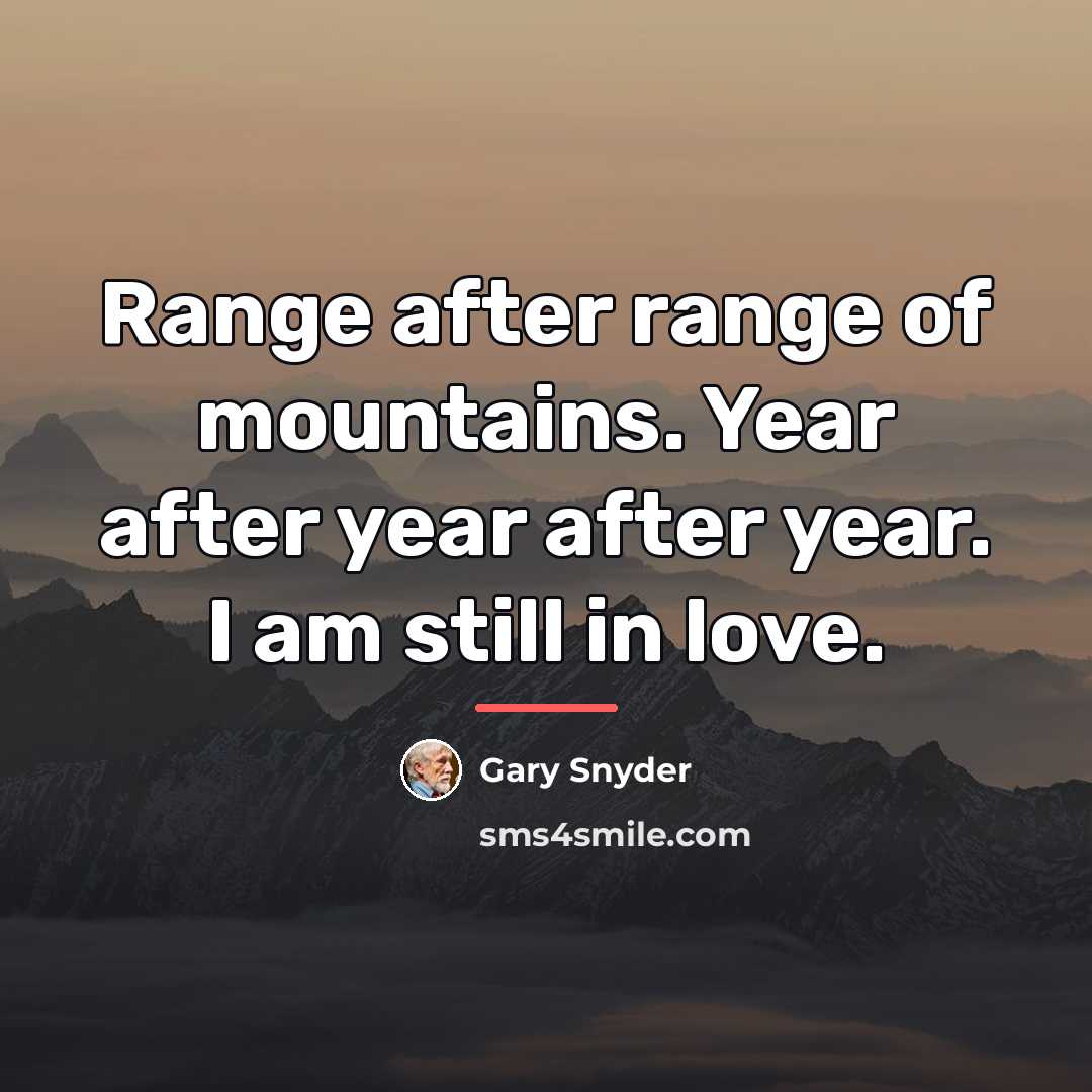 “Range after range of mountains. Year after year after year.…” quote by Gary Snyder