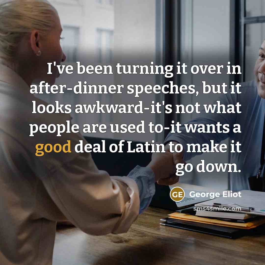 “I've been turning it over in after-dinner speeches, but it…” quote by George Eliot