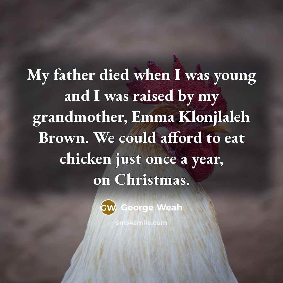 “My father died when I was young and I was…” quote by George Weah