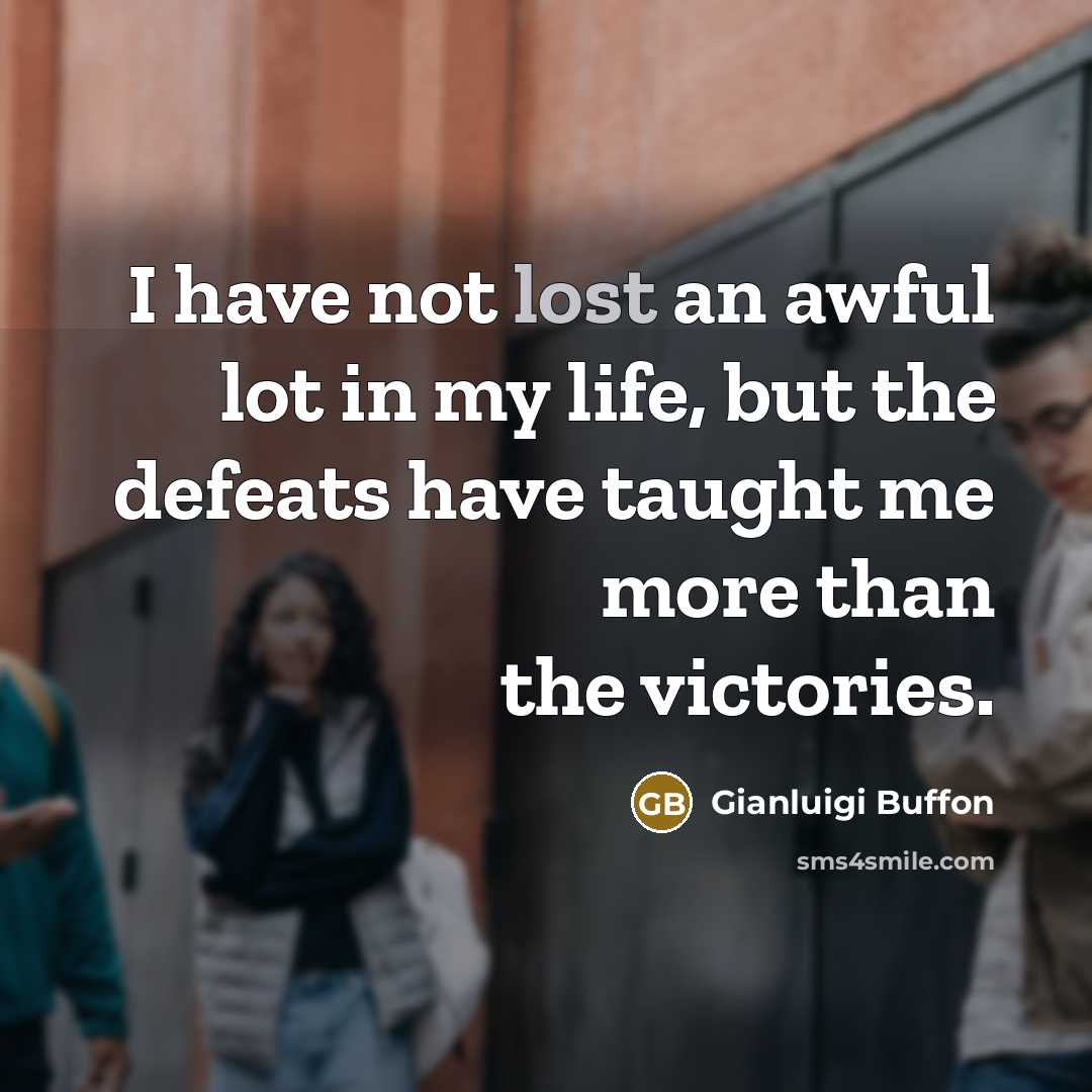“I have not lost an awful lot in my life,…” quote by Gianluigi Buffon