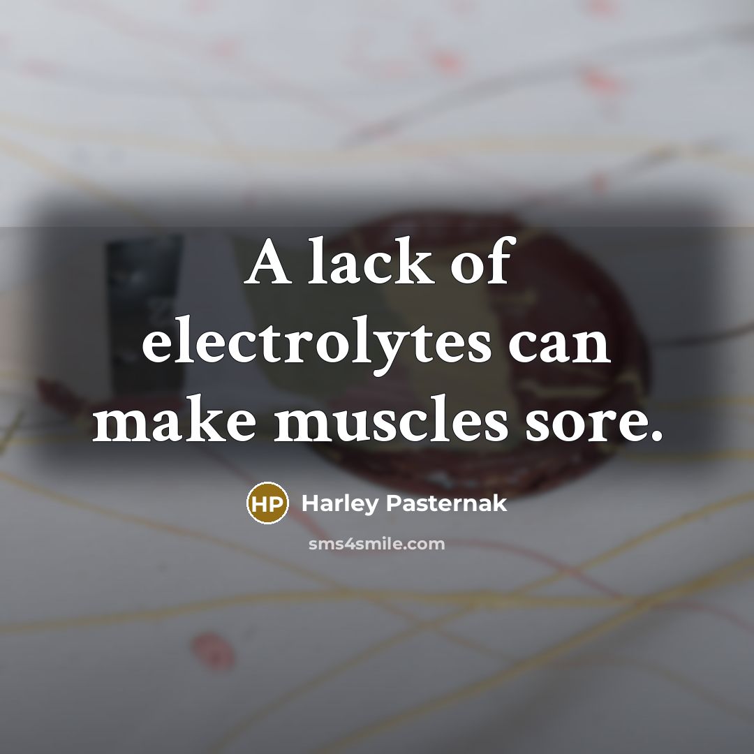 “A lack of electrolytes can make muscles sore.…” quote by Harley Pasternak