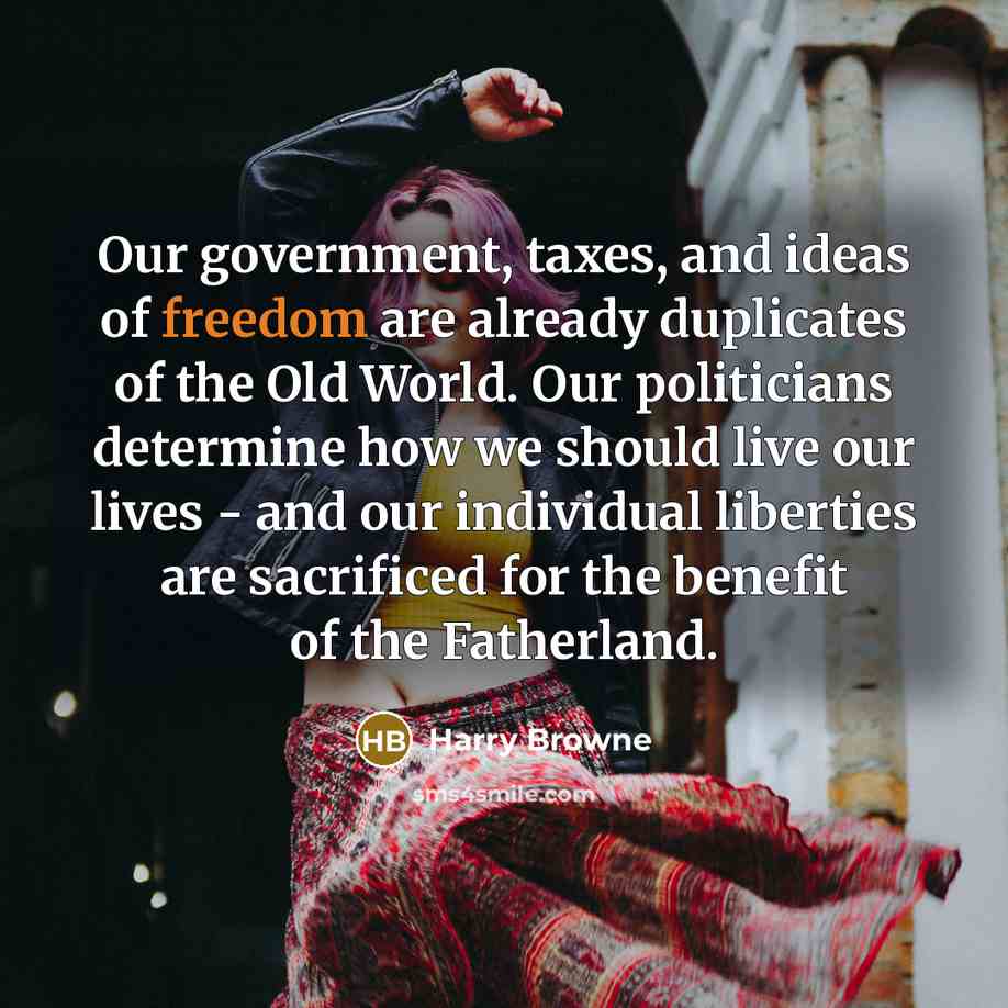 “Our government, taxes, and ideas of freedom are already duplicates…” quote by Harry Browne