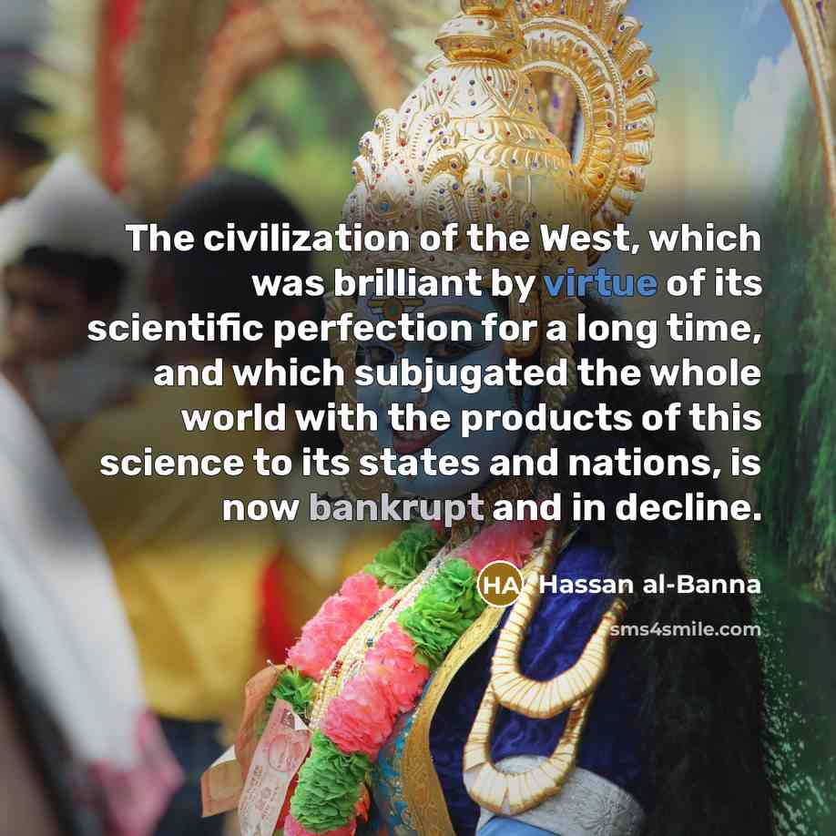 “The civilization of the West, which was brilliant by virtue…” quote by Hassan al-Banna