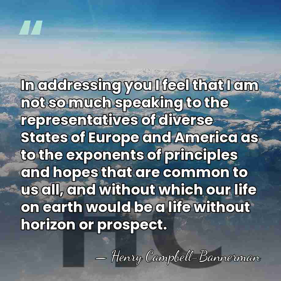 In addressing you I feel that I am not so much speaking&hellip; - Henry Campbell-Bannerman