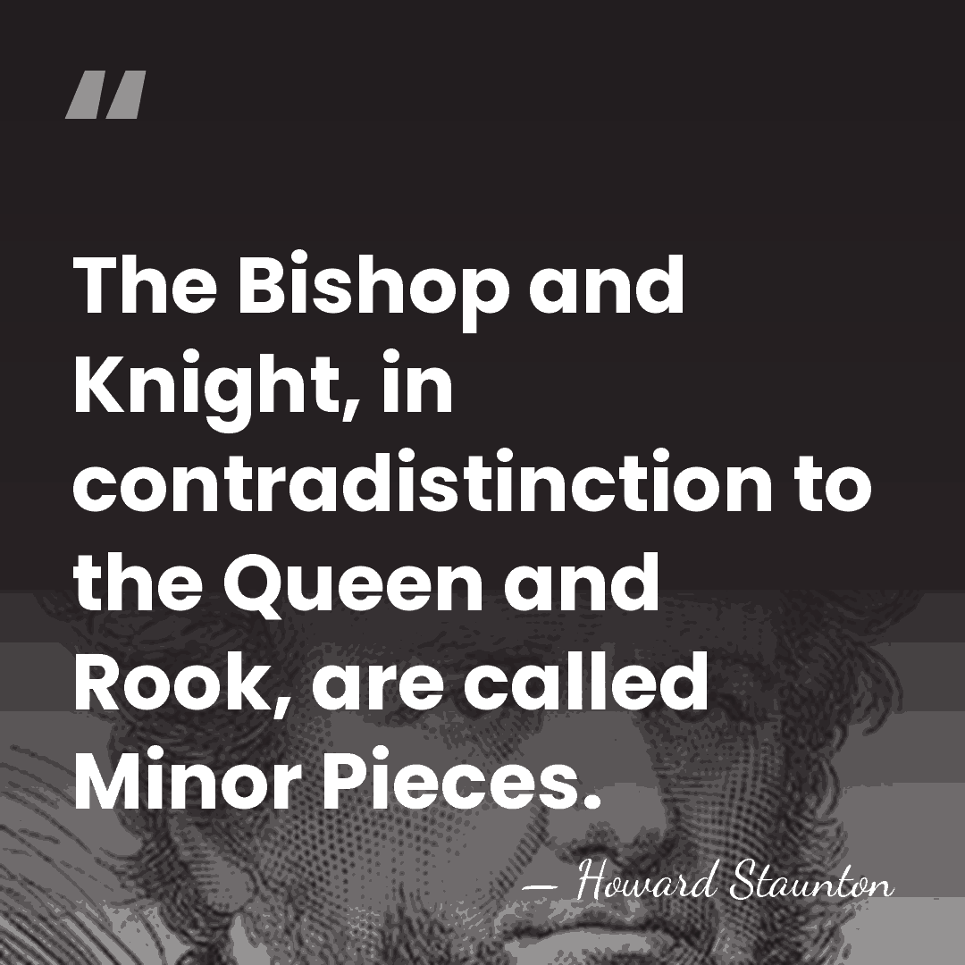 The Bishop and Knight, in contradistinction to the Queen and Rook, are&hellip; - Howard Staunton