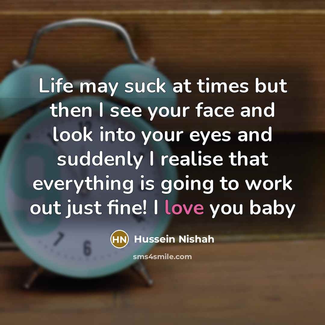 “Life may suck at times but then I see your…” quote by Hussein Nishah