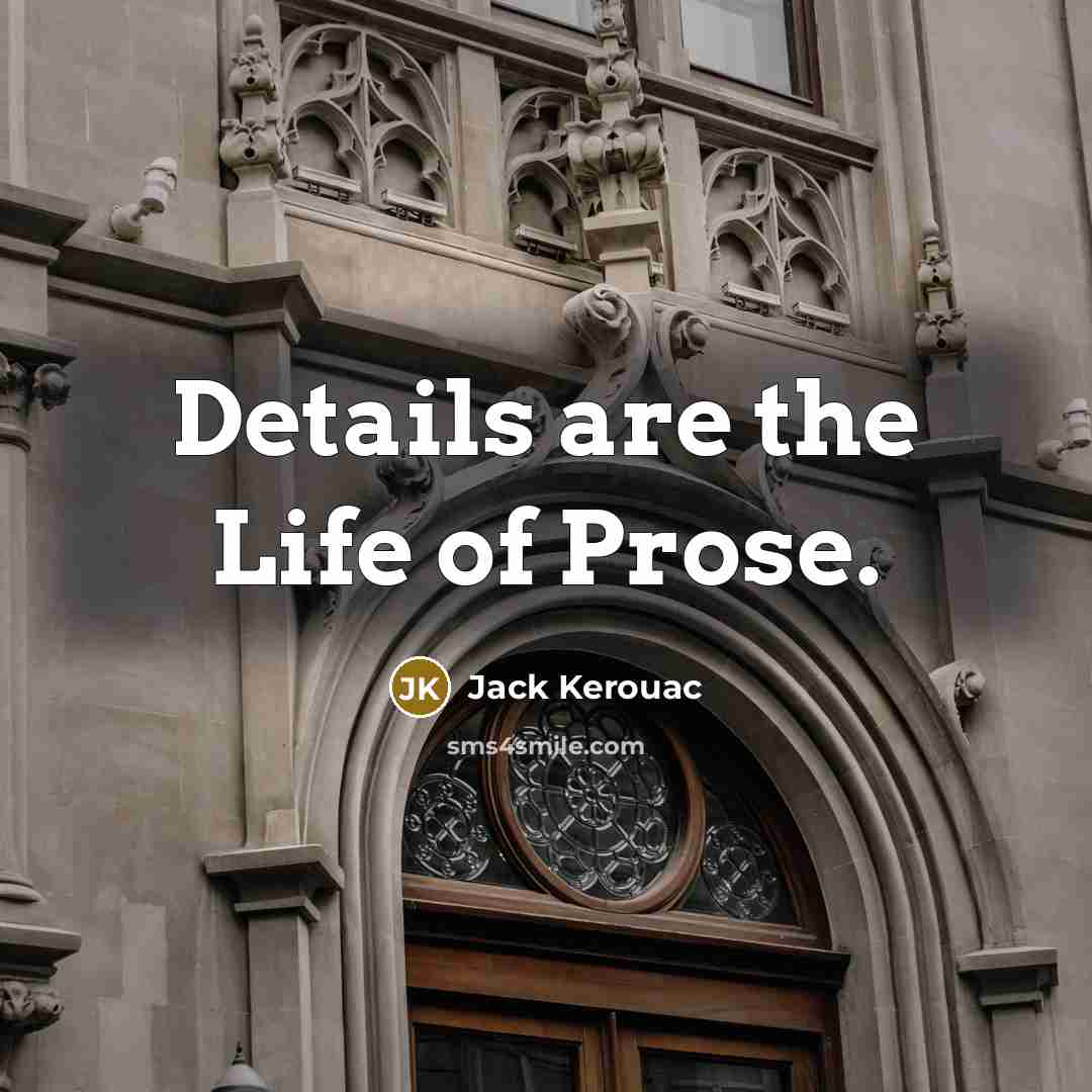 “Details are the Life of Prose.…” quote by Jack Kerouac