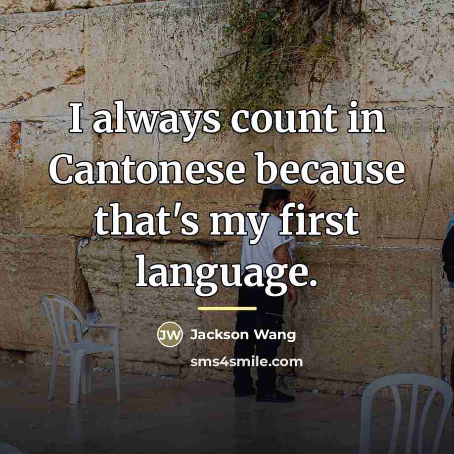 “I always count in Cantonese because that's my first language.…” quote by Jackson Wang