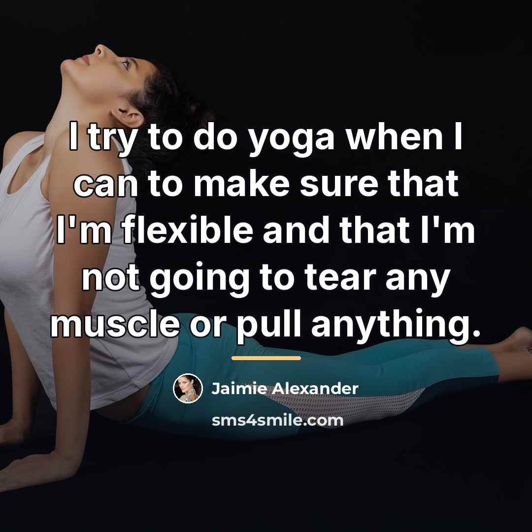 “I try to do yoga when I can to make…” quote by Jaimie Alexander