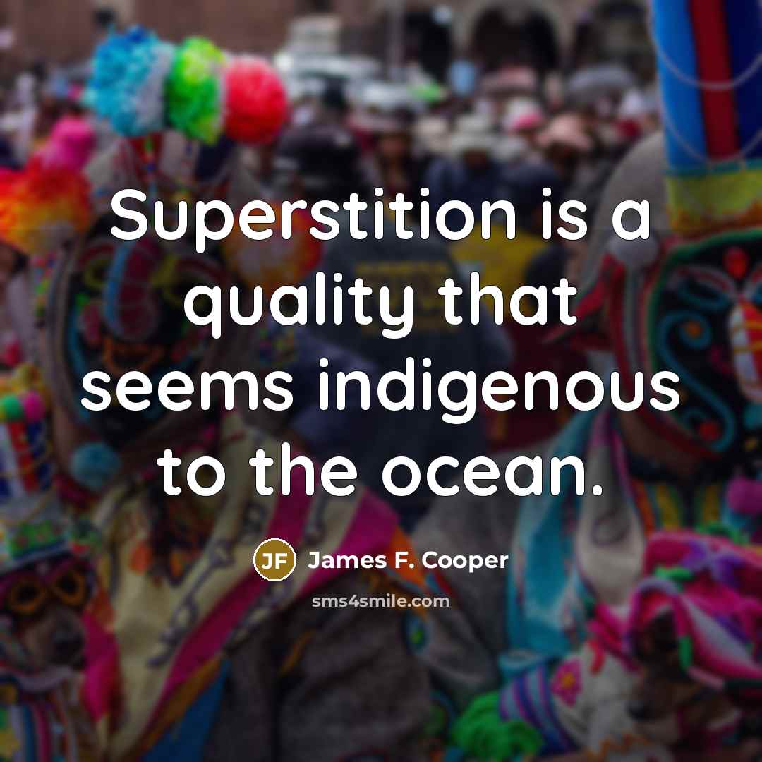 “Superstition is a quality that seems indigenous to the ocean.…” quote by James F. Cooper