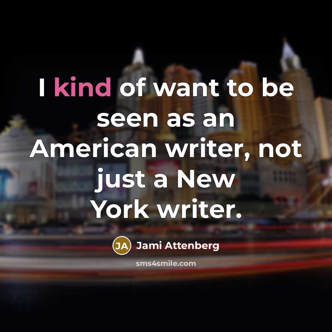 “I kind of want to be seen as an American…” quote by Jami Attenberg