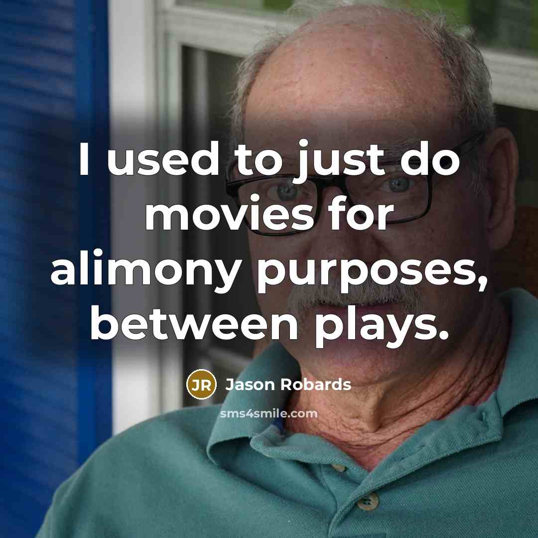 “I used to just do movies for alimony purposes, between…” quote by Jason Robards
