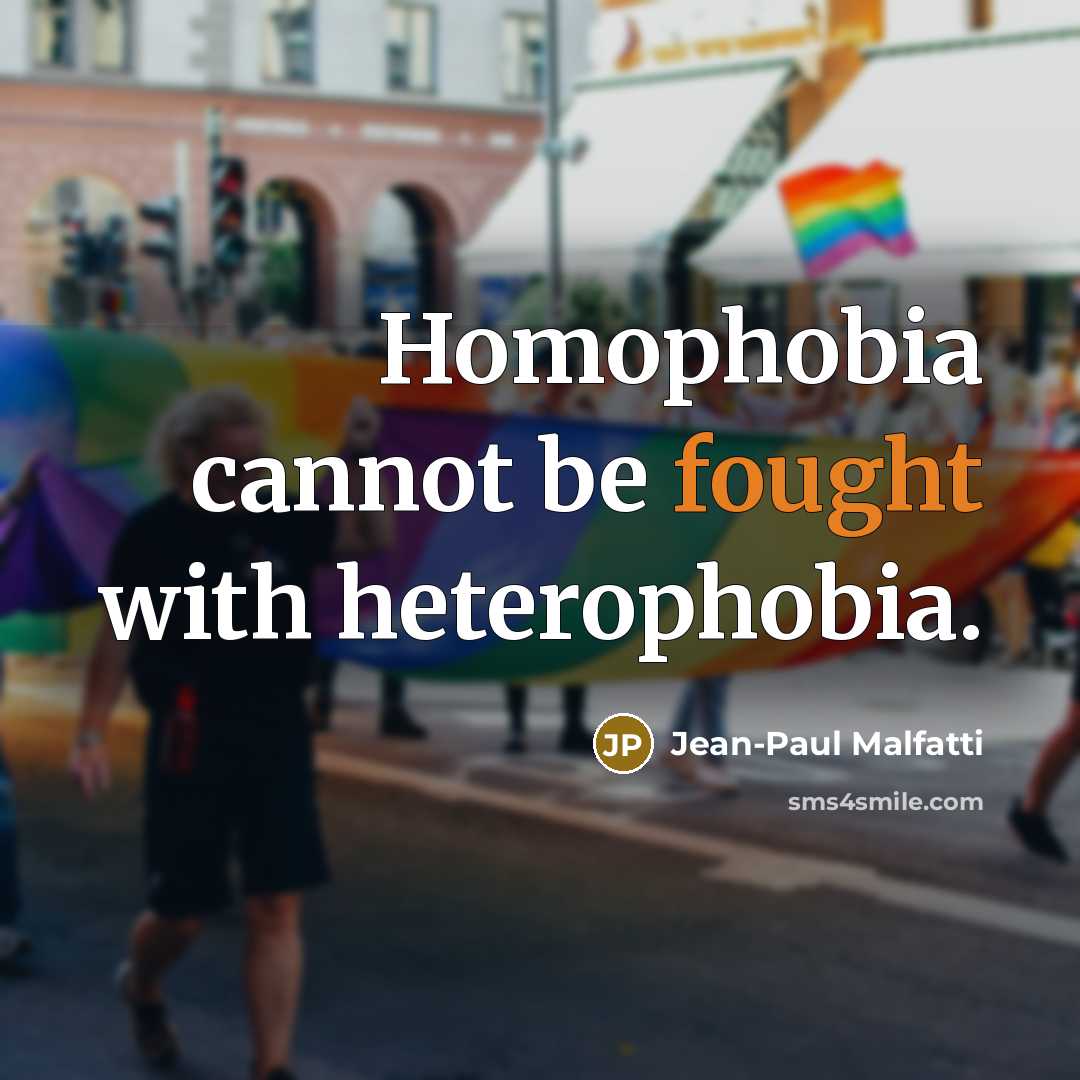 “Homophobia cannot be fought with heterophobia.…” quote by Jean-Paul Malfatti