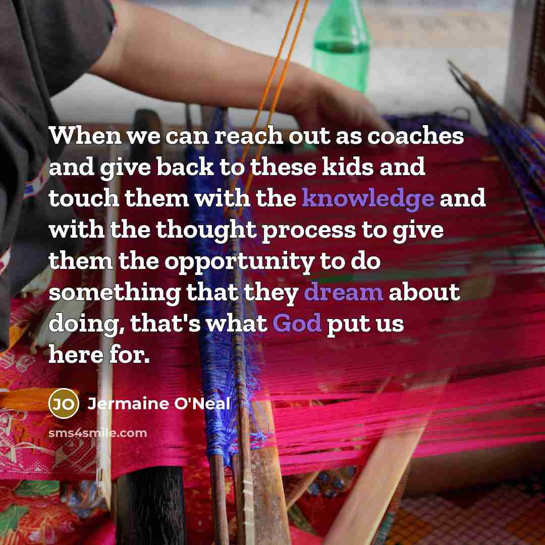 “When we can reach out as coaches and give back…” quote by Jermaine O'Neal