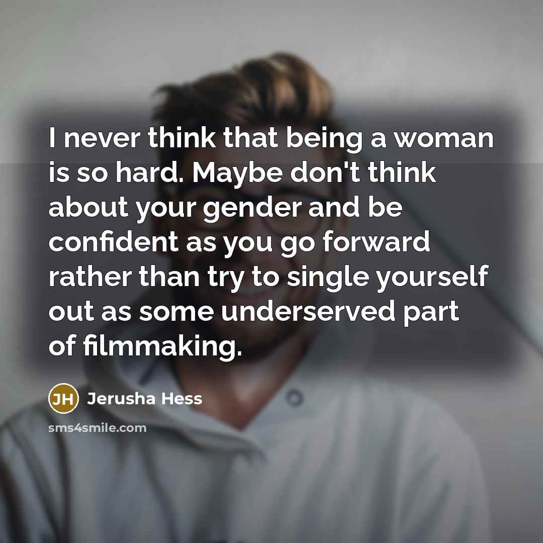 “I never think that being a woman is so hard.…” quote by Jerusha Hess