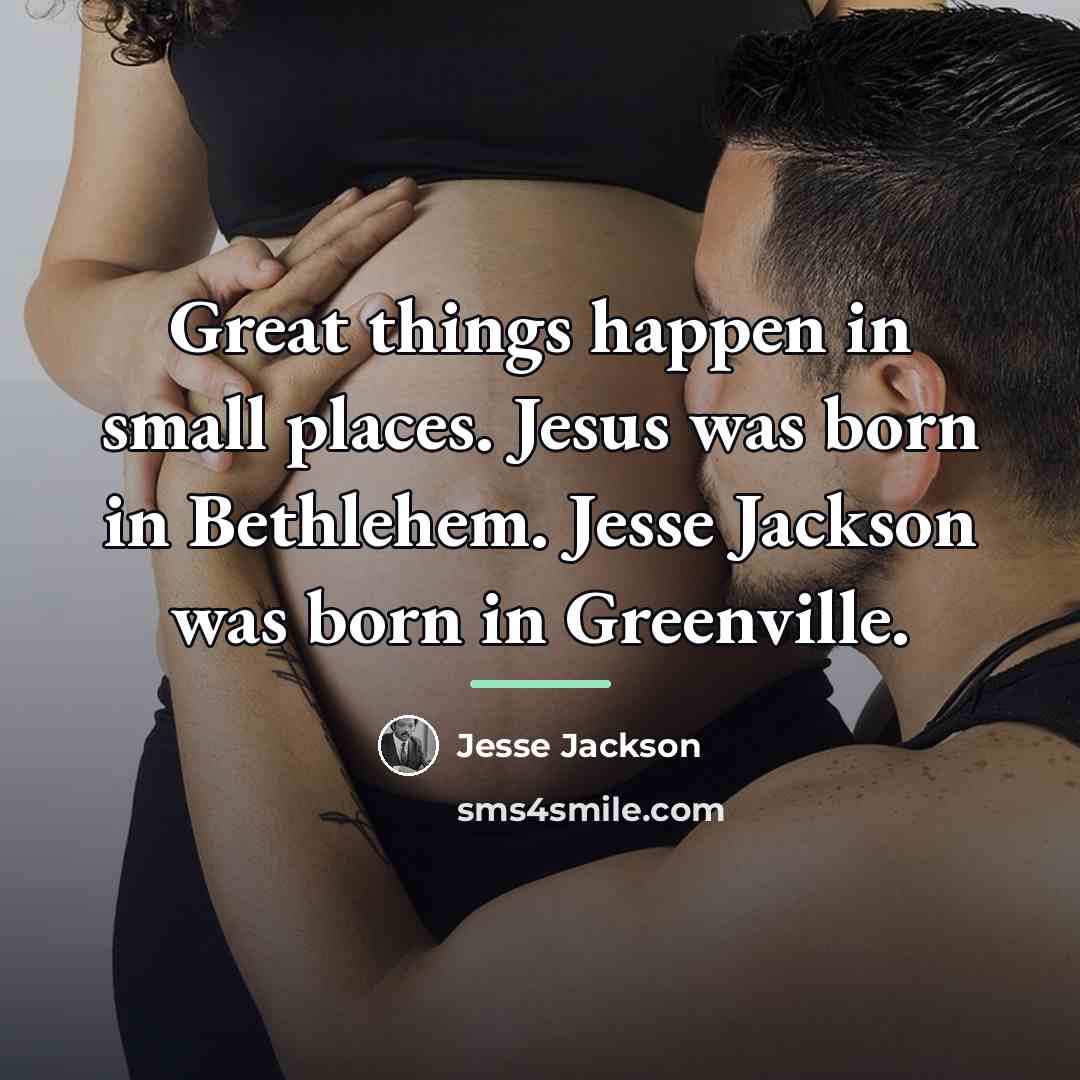 “Great things happen in small places. Jesus was born in…” quote by Jesse Jackson