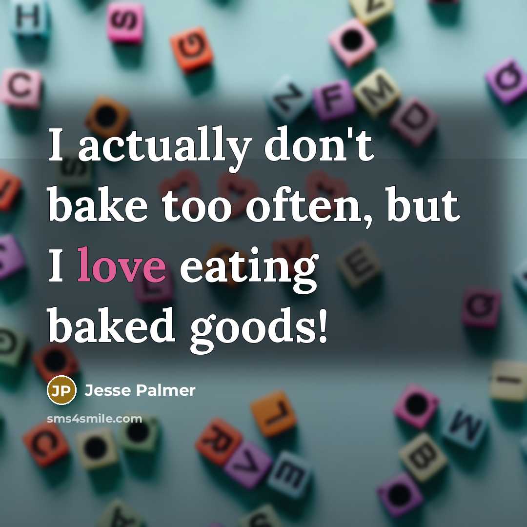 “I actually don't bake too often, but I love eating…” quote by Jesse Palmer