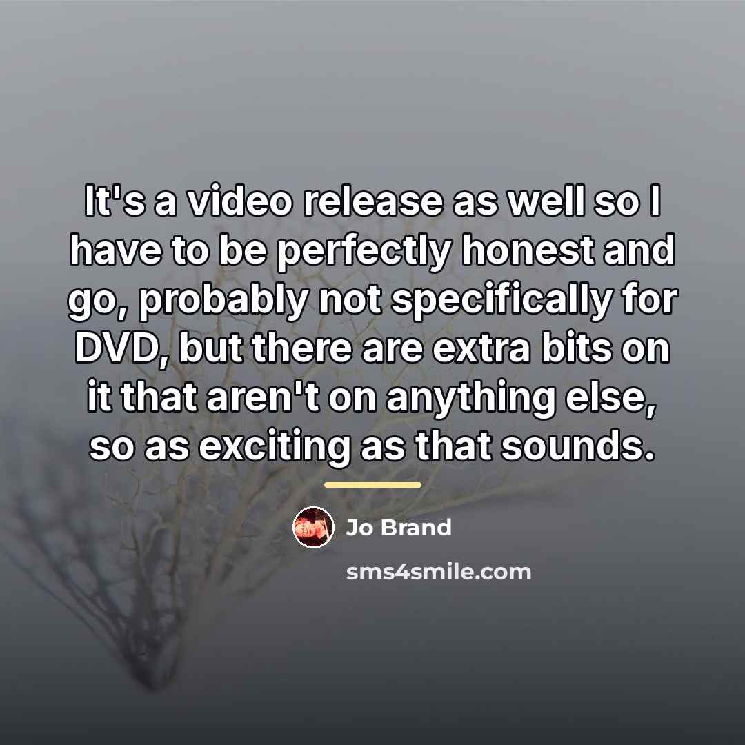 “It's a video release as well so I have to…” quote by Jo Brand