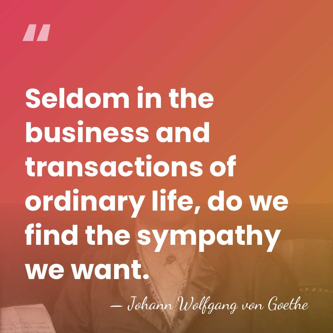 Seldom in the business and transactions of ordinary life, do we find&hellip; - Johann Wolfgang von Goethe