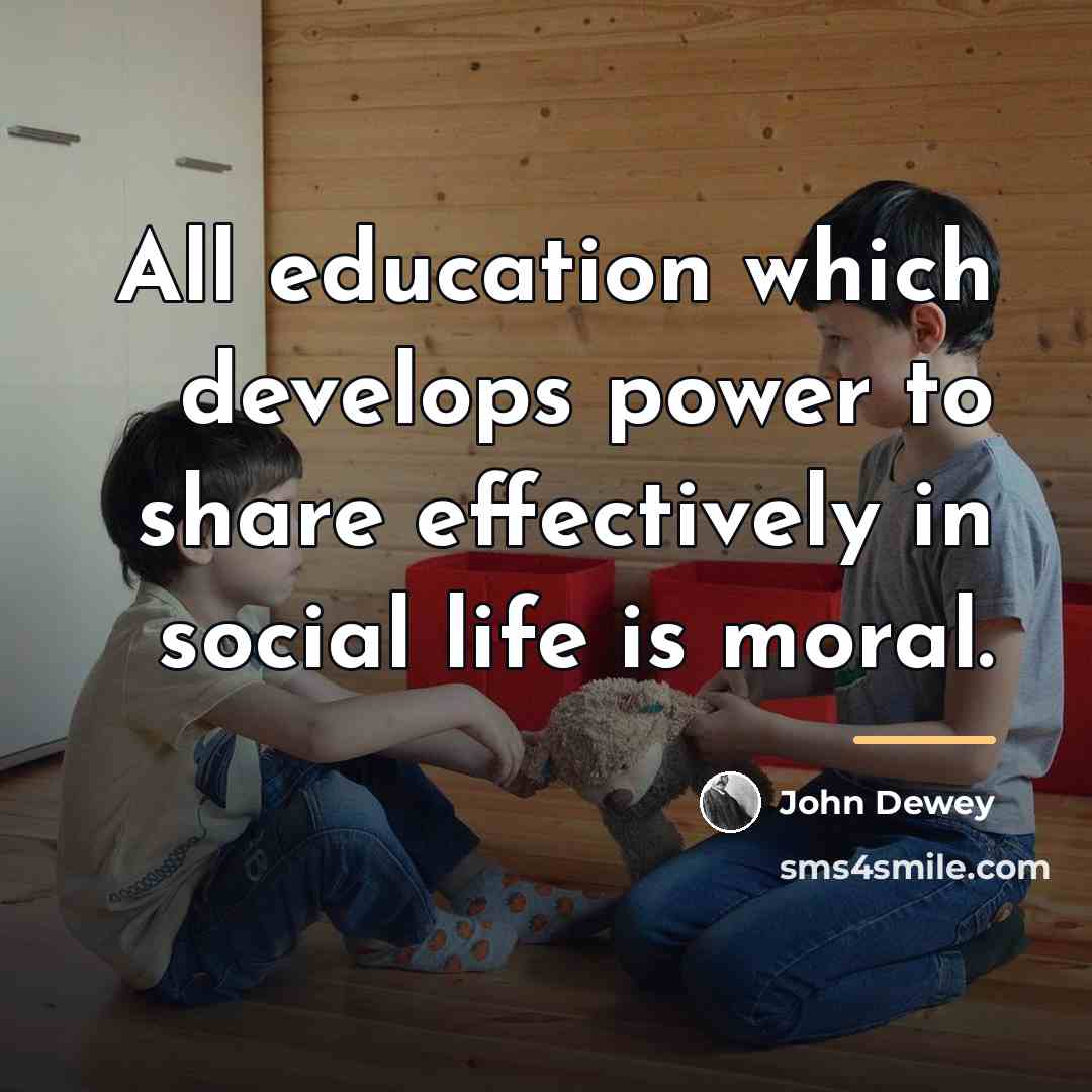 “All education which develops power to share effectively in social…” quote by John Dewey
