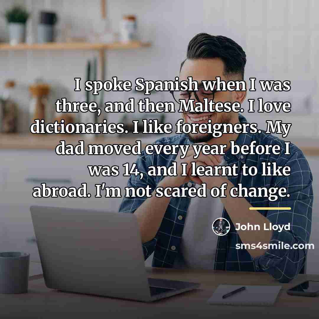 “I spoke Spanish when I was three, and then Maltese.…” quote by John Lloyd
