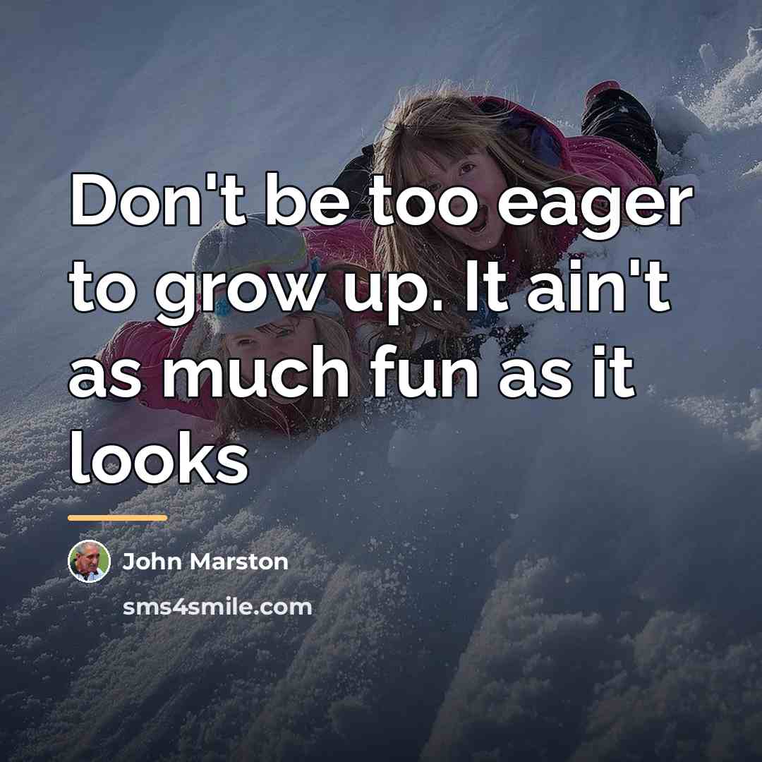 “Don't be too eager to grow up. It ain't as…” quote by John Marston