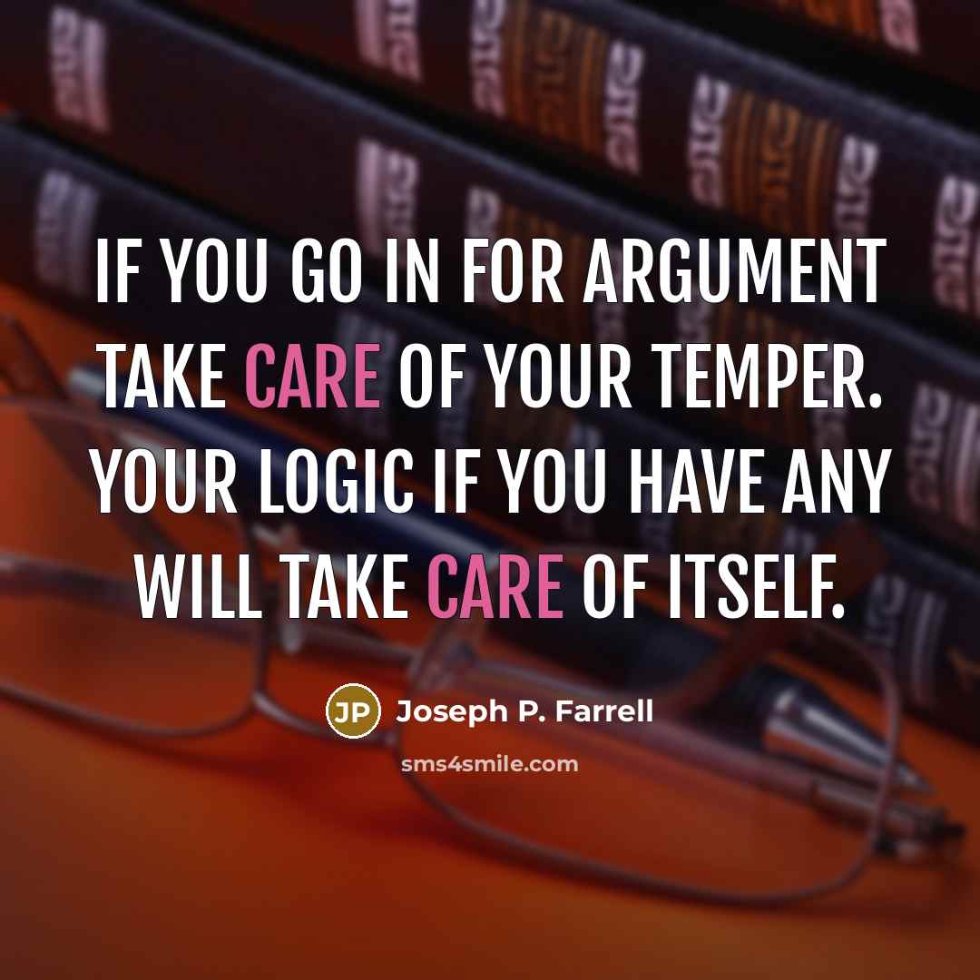 “If you go in for argument take care of your…” quote by Joseph P. Farrell
