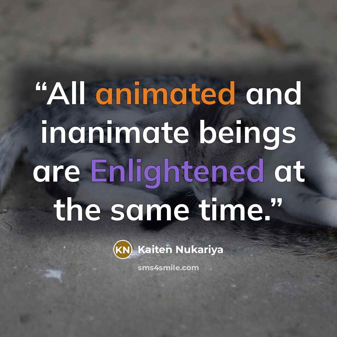 “All animated and inanimate beings are Enlightened at the same time.” quote by Kaiten Nukariya