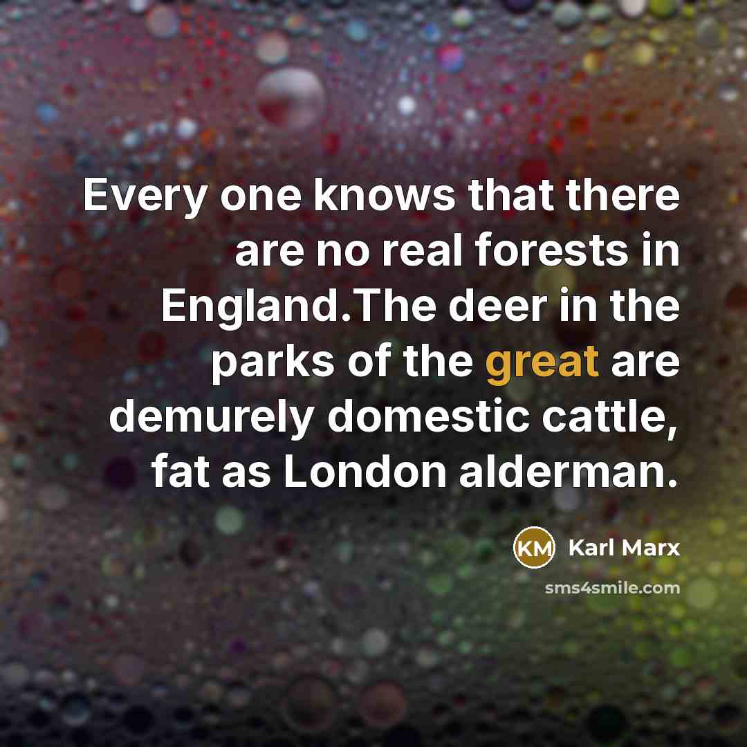 “Every one knows that there are no real forests in…” quote by Karl Marx